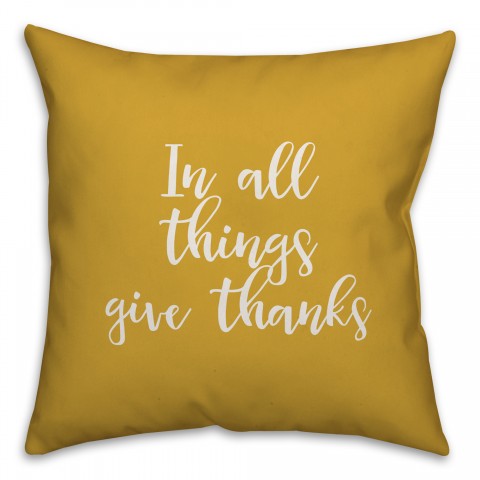 In All Things Give Thanks in Mustard 18x18 Spun Poly Pillow