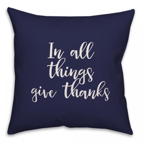 In All Things Give Thanks in Navy 18x18 Spun Poly Pillow