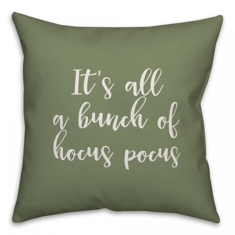 It's All A Bunch Of Hocus Pocus in Green 18x18 Spun Poly Pillow Cover