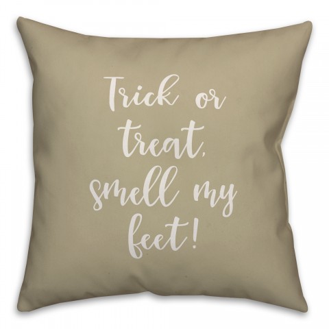 Trick Or Treat, Smell My Feet in Beige 18x18 Spun Poly Pillow Cover