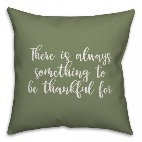 There Is Something Always To Be Thankful For in Green 18x18 Spun Poly Pillow Cover