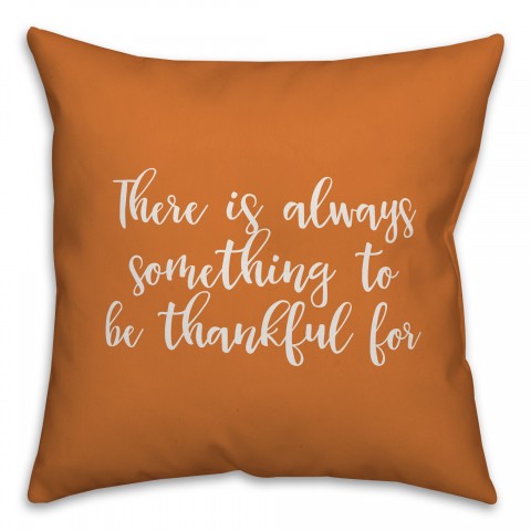 There Is Something Always To Be Thankful For in Orange 18x18 Spun Poly Pillow Cover