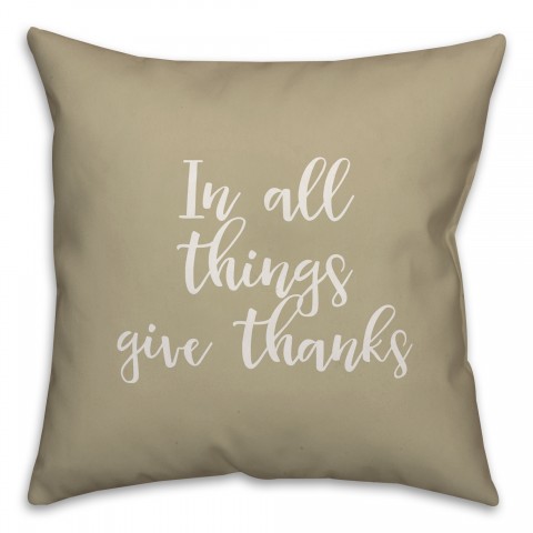 In All Things Give Thanks in Beige 18x18 Spun Poly Pillow Cover