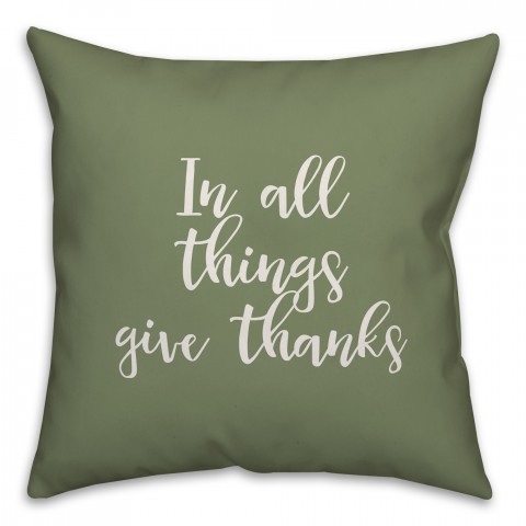 In All Things Give Thanks in Green 18x18 Spun Poly Pillow Cover