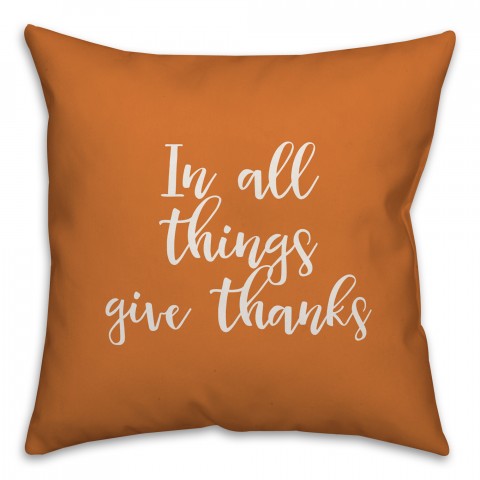 In All Things Give Thanks in Orange 18x18 Spun Poly Pillow Cover