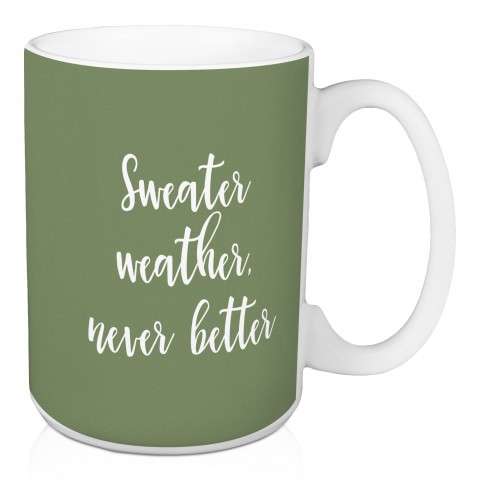 Sweater Weather Never Better in Green 15 oz Mug