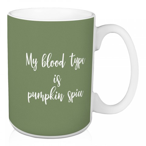 My Blood Type Is Pumpkin Spice in Green 15 oz Mug