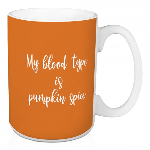 My Blood Type Is Pumpkin Spice in Orange 15 oz Mug