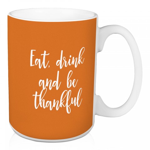 Eat, Drink, And Be Thankful in Orange 15 oz Mug