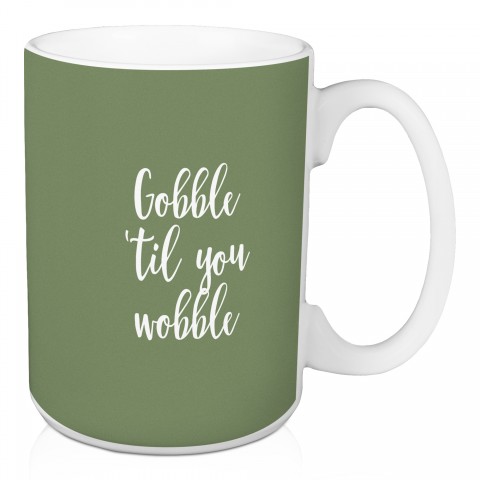 Gobble 'Til You Wobble in Green 15 oz Mug