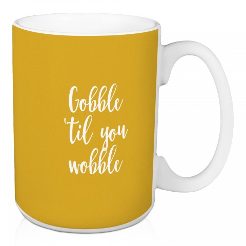Gobble 'Til You Wobble in Mustard 15 oz Mug