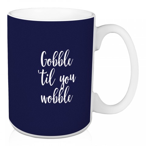 Gobble 'Til You Wobble in Navy 15 oz Mug