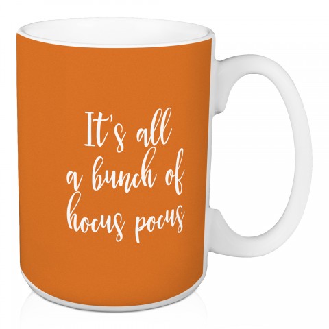 It's All A Bunch Of Hocus Pocus in Orange 15 oz Mug