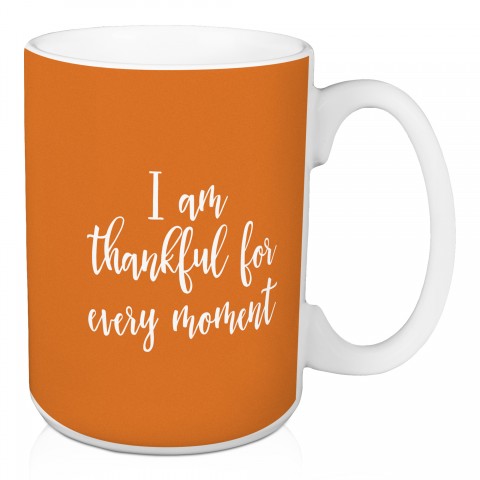 I Am Thankful For Every Moment in Orange 15 oz Mug