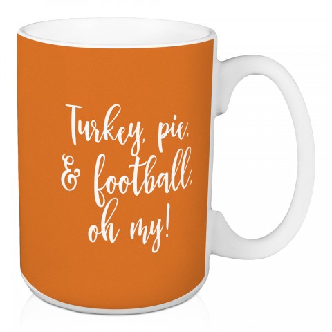 Turkey, Pie, & Football, Oh My in Orange 15 oz Mug