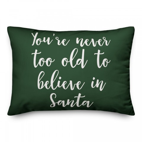 You're Never To Old To Believe In Santa in Dark Green 14x20 Spun Poly Pillow