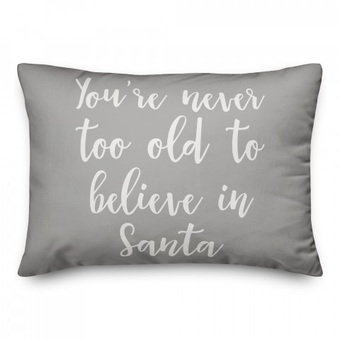 You're Never To Old To Believe In Santa in Gray 14x20 Spun Poly Pillow
