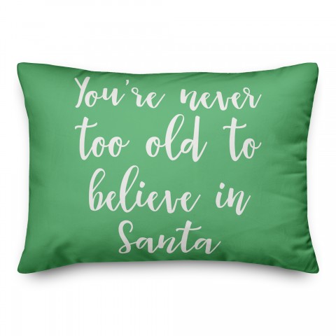 You're Never To Old To Believe In Santa in Light Green 14x20 Spun Poly Pillow