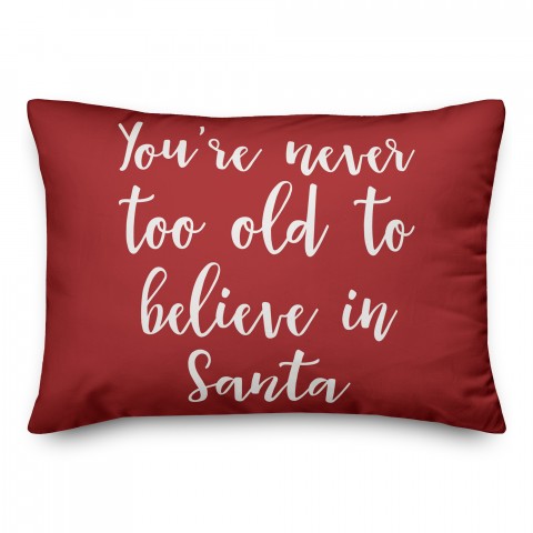 You're Never To Old To Believe In Santa in Red 14x20 Spun Poly Pillow