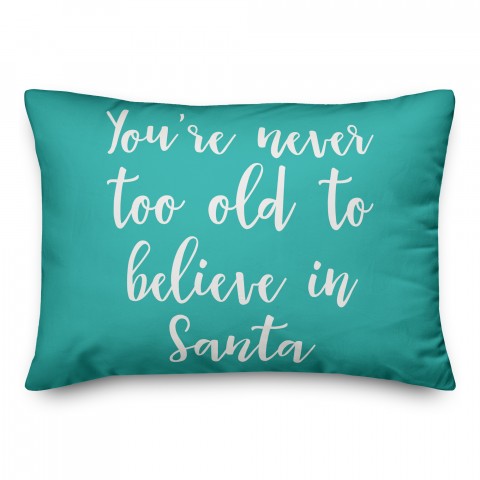 You're Never To Old To Believe In Santa in Teal 14x20 Spun Poly Pillow