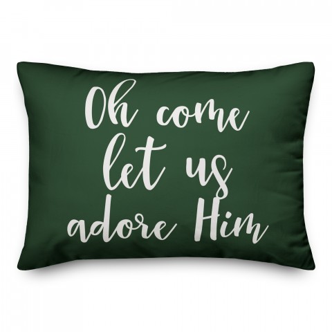 Oh Come Let Us Adore Him in Dark Green 14x20 Spun Poly Pillow