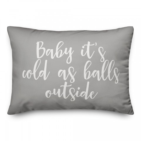 Baby It's Cold As Balls Outside in Gray 14x20 Spun Poly Pillow