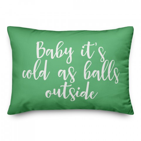 Baby It's Cold As Balls Outside in Light Green 14x20 Spun Poly Pillow