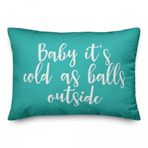 Baby It's Cold As Balls Outside in Teal 14x20 Spun Poly Pillow