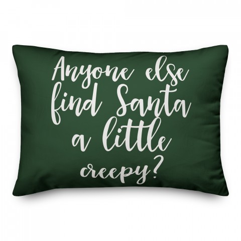 Anyone Else Find Santa A Little Creepy? in Dark Green 14x20 Spun Poly Pillow