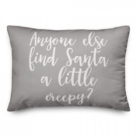 Anyone Else Find Santa A Little Creepy? in Gray 14x20 Spun Poly Pillow