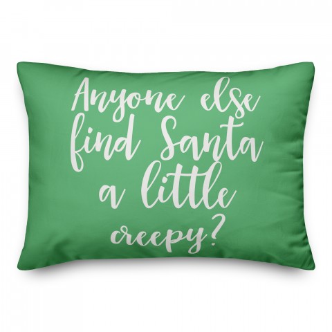 Anyone Else Find Santa A Little Creepy? in Light Green 14x20 Spun Poly Pillow
