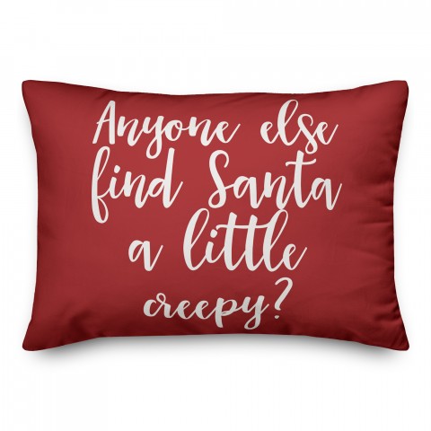 Anyone Else Find Santa A Little Creepy? in Red 14x20 Spun Poly Pillow