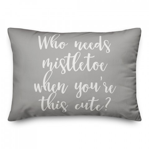 Who Needs Mistletoe When You're This Cute? in Gray 14x20 Spun Poly Pillow