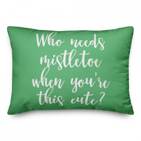 Who Needs Mistletoe When You're This Cute? in Light Green 14x20 Spun Poly Pillow