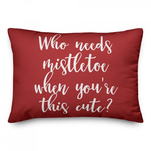 Who Needs Mistletoe When You're This Cute? in Red 14x20 Spun Poly Pillow