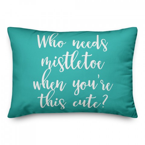 Who Needs Mistletoe When You're This Cute? in Teal 14x20 Spun Poly Pillow