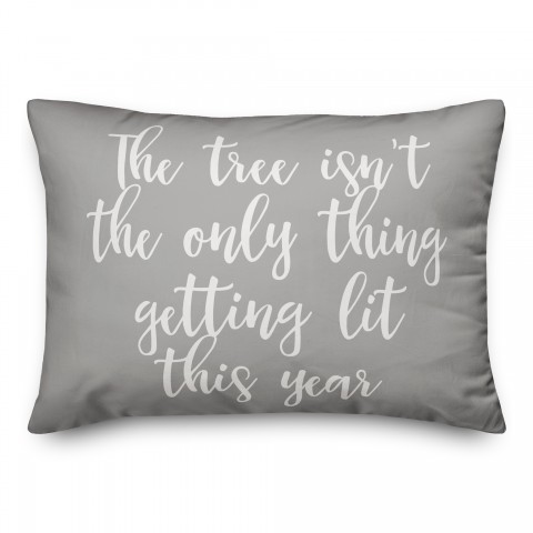 The Tree Isn't The Only Thing Getting Lit This Year in Gray 14x20 Spun Poly Pillow