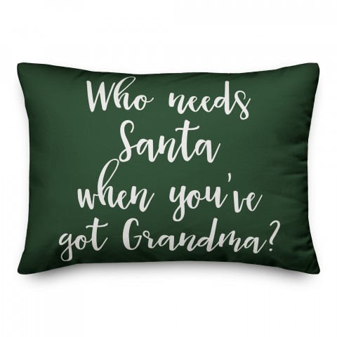 Who Needs Santa When You've Got Grandma? in Dark Green 14x20 Spun Poly Pillow