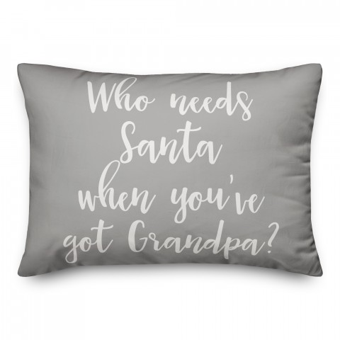 Who Needs Santa When You've Got Grandpa? in Gray 14x20 Spun Poly Pillow