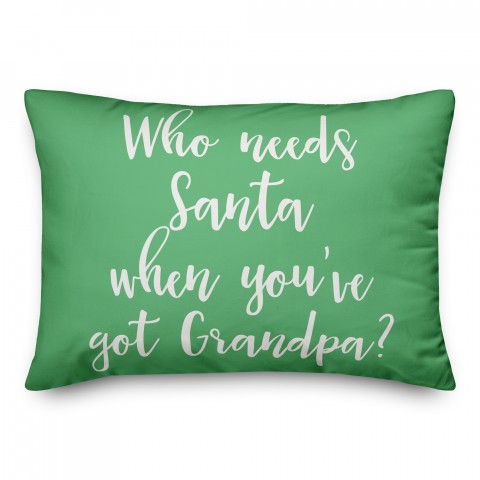 Who Needs Santa When You've Got Grandpa? in Light Green 14x20 Spun Poly Pillow