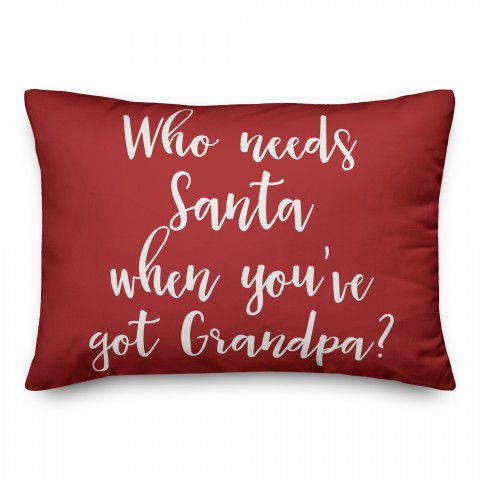 Who Needs Santa When You've Got Grandpa? in Red 14x20 Spun Poly Pillow