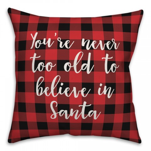 You're Never To Old To Believe In Santa in Buffalo Check Plaid 18x18 Spun Poly Pillow