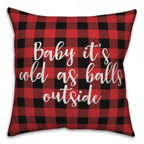 Baby It's Cold As Balls Outside in Buffalo Check Plaid 18x18 Spun Poly Pillow