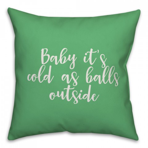 Baby It's Cold As Balls Outside in Light Green 18x18 Spun Poly Pillow