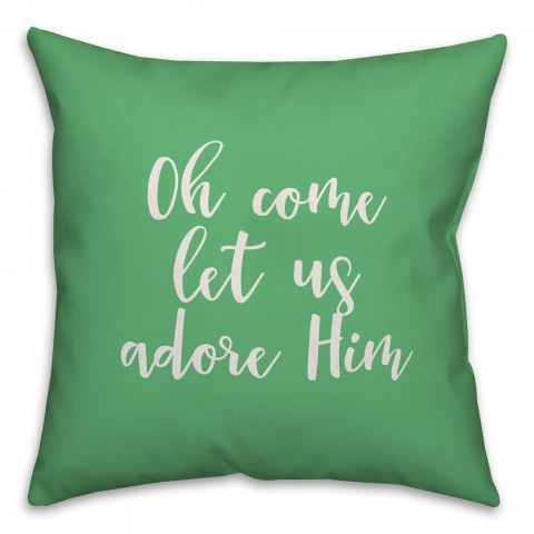 Oh Come Let Us Adore Him in Light Green 18x18 Spun Poly Pillow