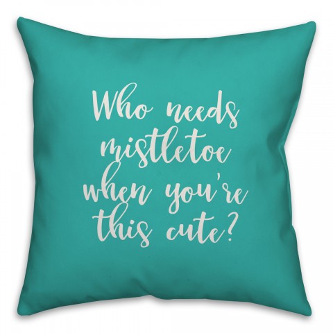 Who Needs Mistletoe When You're This Cute? in Teal 18x18 Spun Poly Pillow
