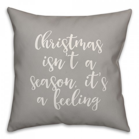 Christmas Isn't A Season, It's A Feeling in Gray 18x18 Spun Poly Pillow