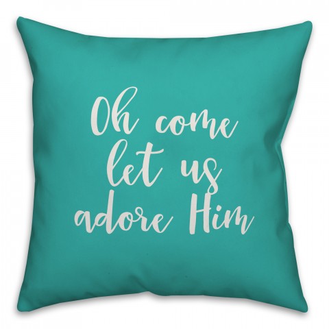 Oh Come Let Us Adore Him in Teal 18x18 Spun Poly Pillow