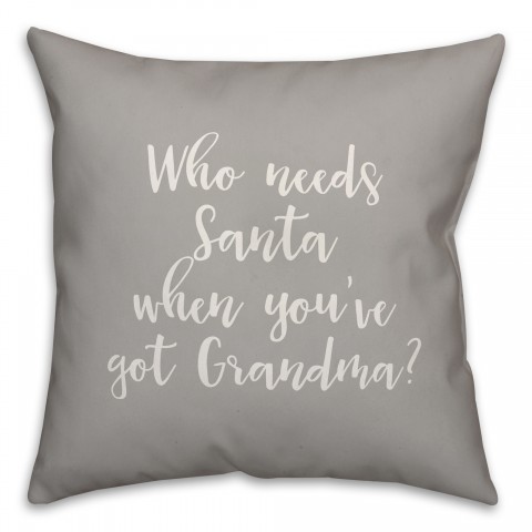 Who Needs Santa When You've Got Grandma? in Gray 18x18 Spun Poly Pillow