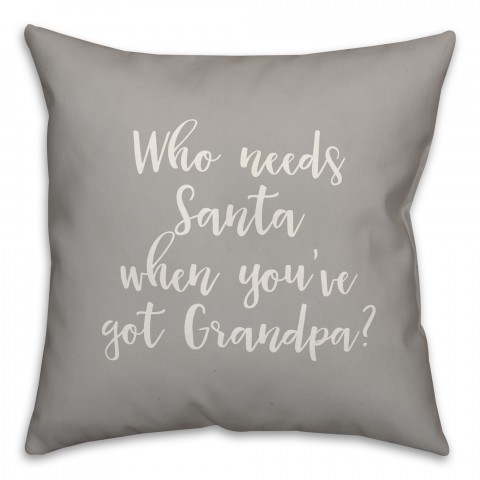 Who Needs Santa When You've Got Grandpa? in Gray 18x18 Spun Poly Pillow
